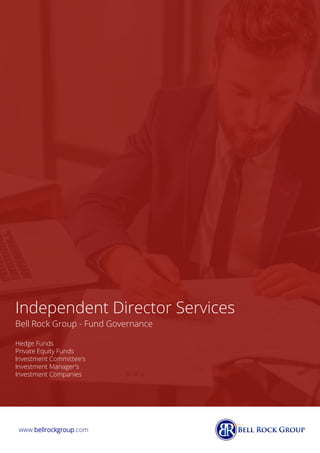 Independent Director Services
Bell Rock Group - Fund Governance
Hedge Funds
Private Equity Funds
Investment Committee's
Investment Manager's
Investment Companies
www.bellrockgroup.com
 