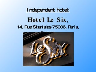 Independent hotel: Hotel Le Six , 14, Rue Stanislas 75006, Paris, France   
