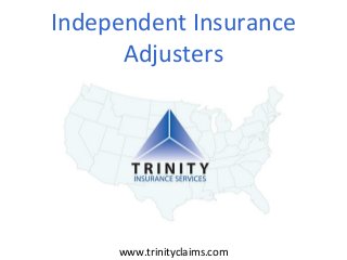 Independent Insurance
Adjusters

www.trinityclaims.com

 