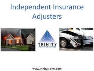 Independent Insurance
Adjusters
www.trinityclaims.com
 