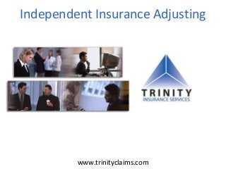 Independent Insurance Adjusting
www.trinityclaims.com
 