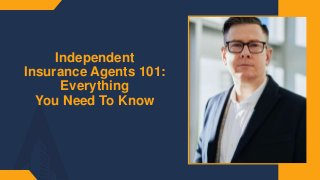 Independent
Insurance Agents 101:
Everything
You Need To Know
 
