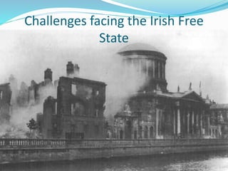 Challenges facing the Irish Free
State
 