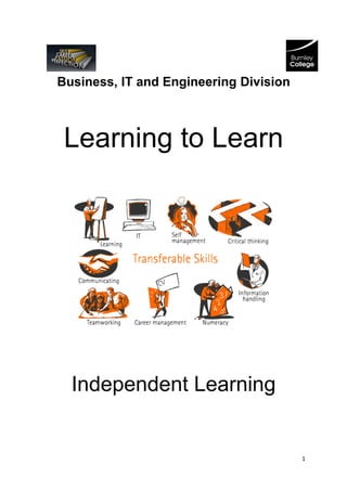 Business, IT and Engineering Division



 Learning to Learn




  Independent Learning


                                        1
 