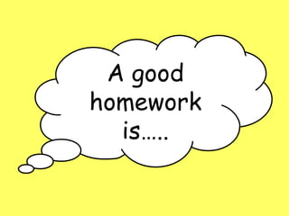 A good homework is….. 