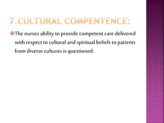 The nurses ability to provide competent care delivered
withrespect to cultural and spiritual beliefs to patients
from diverse cultures is questioned.
 