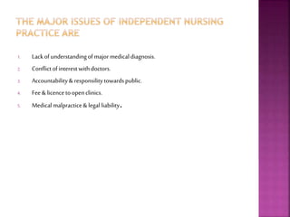 1. Lackofunderstandingofmajor medical diagnosis.
2. Conflictofinterest withdoctors.
3. Accountability& responsilitytowardspublic.
4. Fee & licence toopenclinics.
5. Medical malpractice& legal liability.
 