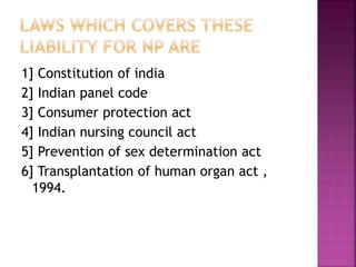 1] Constitution of india
2] Indian panel code
3] Consumer protection act
4] Indian nursing council act
5] Prevention of sex determination act
6] Transplantation of human organ act ,
1994.
 