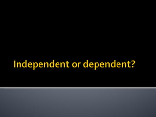 Independent or Dependent Quiz
