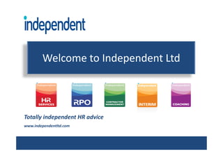 Welcome to Independent Ltd



Totally independent HR advice
www.independentltd.com
 