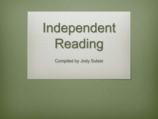 Independent Reading Compiled by Jody Sulser 