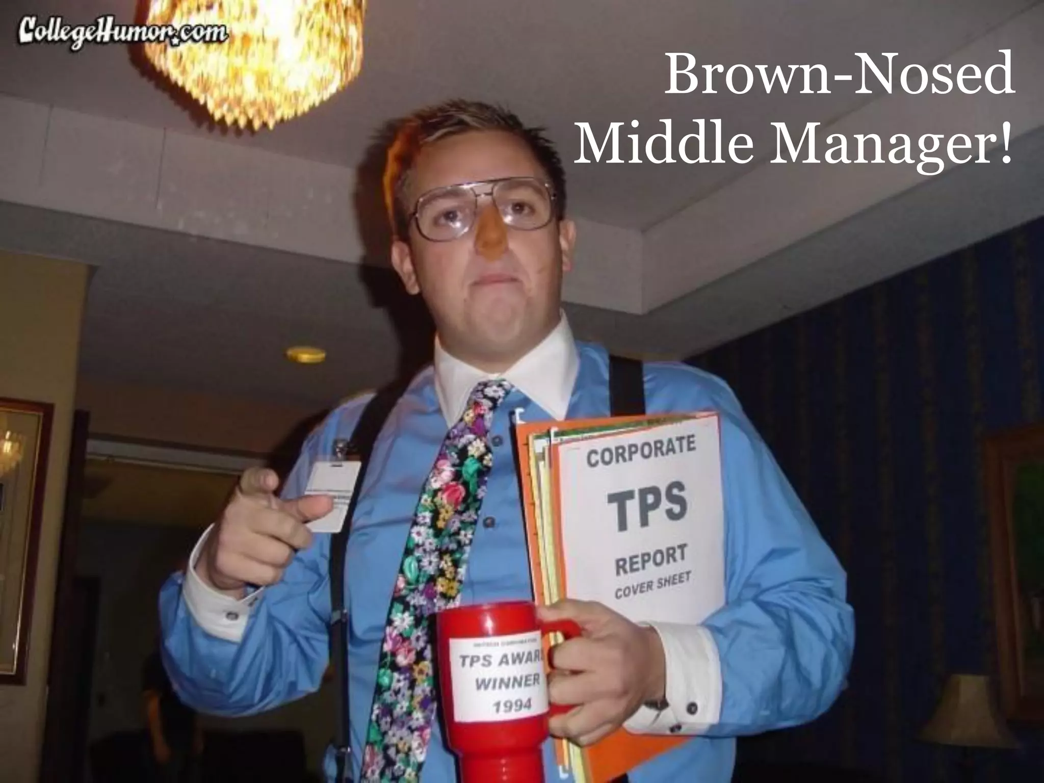 Brown-Nosed
Middle Manager!

 