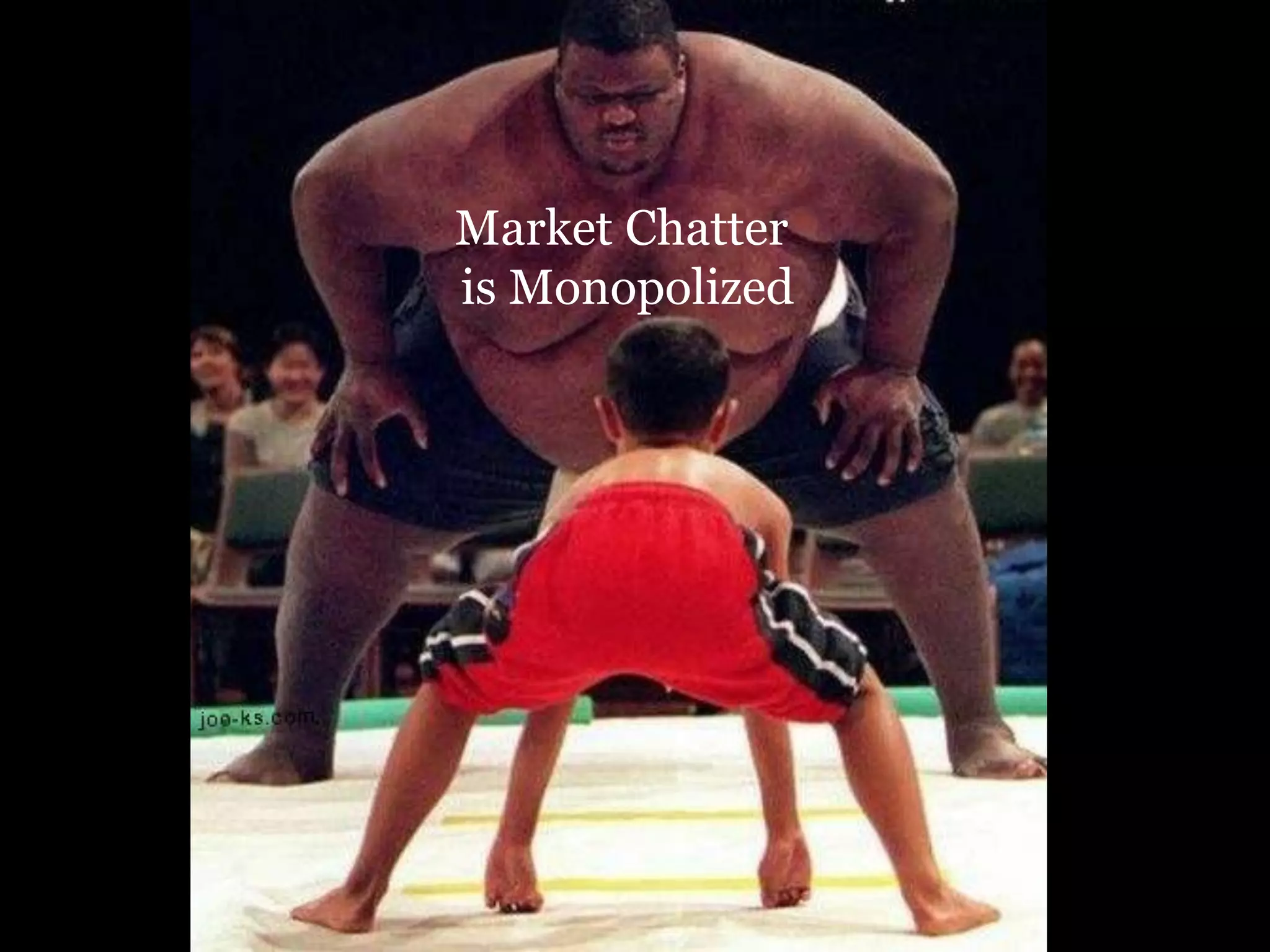Market Chatter
is Monopolized

 
