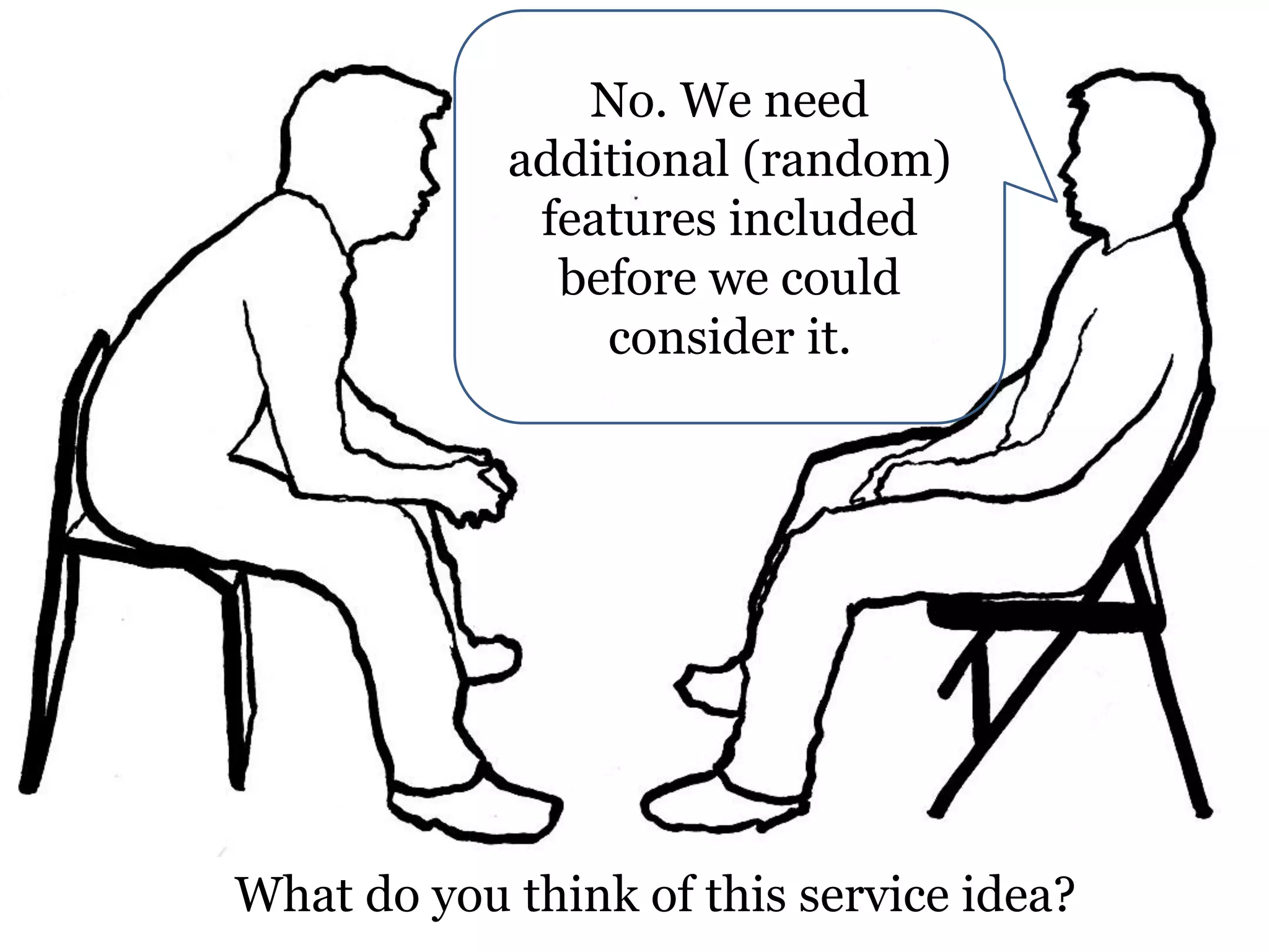 No. We need
additional (random)
features included
before we could
consider it.

What do you think of this service idea?

 