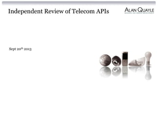 Independent Review of Telecom APIs
Sept 20th 2013
 