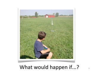 What	
  would	
  happen	
  if...? 12
 