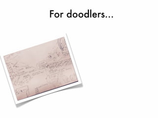 For doodlers...
 