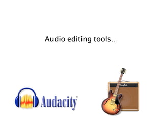 Audio editing tools...
 