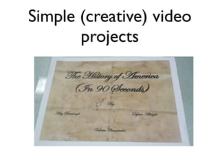 Simple (creative) video
projects
 
