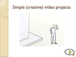Simple (creative) video projects
259
 