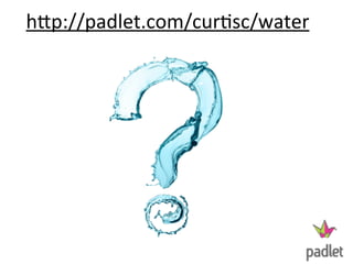 hSp://padlet.com/curDsc/water
278
 