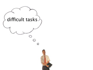 difficult tasks
 