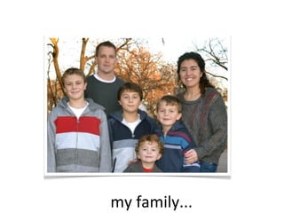 my	
  family...
 