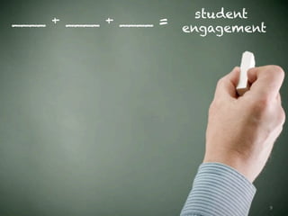9
____ + ____ + ____ =
student
engagement
 