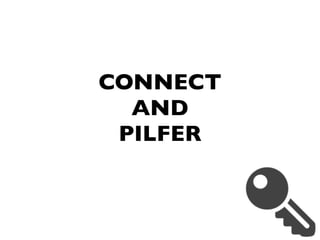 CONNECT
AND
PILFER
 