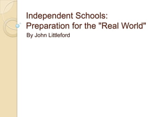 Independent Schools:
Preparation for the "Real World"
By John Littleford

 