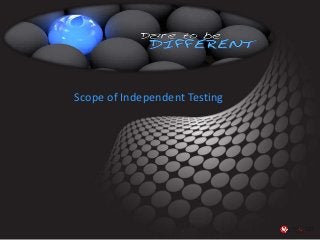 Scope of Independent Testing
 
