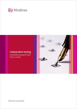 Independent testing
 Predictable testing for faster
 time to market.




Welcome to possible
 