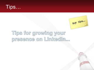 Tips…Tips for growing your presence on LinkedIn...