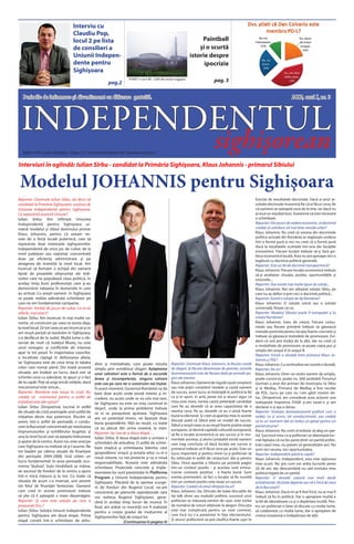 Interviu cu
                                    Claudiu Pop,
                                    locul 2 pe lista                                                                  Paintball
                                    de consilieri a                                                                  ?i o scurt?
                                    Uniunii Indepen-                                                             istorie despre
                                    dente pentru                                                                       ipocrizie
                                    Sighi?oara
                                                           pag.2                                                                 pag. 3


   Periodic de informare ?i divertisment cu difuzare gratuit?.                                                                                                                        2012, anul I, nr. 3




 INDEPENDENTUL
   Editor: PFA Lucian S?c?lean ? Tipar: S. C. Udvarhelyi Hirado SRL Odorheiu Secuiesc
                                                                                                                                  sighi?orean
Interviuri ?n oglind?: Iulian S?rbu - candidat la Prim?ria Sighi?oara, Klaus Johannis - primarul Sibiului


 Modelul JOHANNIS pentru Sighi?oara
Reporter: Domnule Iulian S?rbu, a?i decis s?                                                                                                                  func?ie de rezultatele electorale. Dac? ai avut re-
candida?i la Prim?ria Sighi?oarei, sus?inut de                                                                                                                zultate electorale ?nseamn? fie c? ai f?cut ceva, fie
Uniunea Independent? pentru Sighi?oara.                                                                                                                       c? oamenii se a?teapt? ceva de la tine, iar dac? nu
Ce reprezint? aceast? Uniune?                                                                                                                                 ai avut un rezultat bun, ?nseamn? c? este necesar?
Iulian S?rbu: Am ?nfiin?at Uniunea                                                                                                                            o schimbare.
Independent? pentru Sighi?oara ur-                                                                                                                            Reporter: Din punct de vedere economic, ce doctrin?
m?nd modelul ?i sfatul domnului primar                                                                                                                        crede?i c? satisface cel mai bine nevoile urbei?
Klaus Johannis, pentru c? aveam ne-                                                                                                                           Klaus Johannis: Nu cred c? vreuna din doctrinele
voie de o for?? local? puternic?, care s?                                                                                                                     politice actuale din Rom?nia se reg?se?te undeva
                                                                                                                                                              ?ntr-o form? pur? ?i nici nu cred c? o form? pur?
reprezinte doar interesele sighi?orenilor.
                                                                                                                                                              duce la rezultatele scontate ?ntr-una din loca?iile
Independent? de orice joc de culise, de la
                                                                                                                                                              economice. Fiecare loca?ie trebuie s?-?i fac? po-
nivel jude?ean sau na?ional, concentrat?
                                                                                                                                                              litica economic? local?. Asta nu are aproape nici o
doar pe eficienta administrare ?i pe                                                                                                                          leg?tur? cu doctrina politic? general?.
atragerea de investi?ii la nivel local. Am                                                                                                                    Reporter: Este un fel de doctrin? transpartinic??
?ncercat s? form?m o echip? din oameni                                                                                                                        Klaus Johannis: Fiecare loca?ie economic? trebuie
lipsi?i de proastele obi?nuin?e ale indi-                                                                                                                     s?-?i analizeze situa?ia, pozi?ia, oportunit??ile ?i
vizilor care ne populeaz? clasa politic?, ?n                                                                                                                  resursele...
acela?i timp buni profesioni?ti care ?i-au                                                                                                                    Reporter: Dar exist? mai multe tipuri de solu?ii...
demonstrat valoarea ?n domeniile ?n care                                                                                                                      Klaus Johannis: Noi am adoptat solu?ia Sibiu, pe
au activat. Cu ace?ti oameni ?n Sighi?oara                                                                                                                    care nu a? defini-o prin nici o doctrin? politic?...
se poate realiza adev?rata schimbare pe                                                                                                                       Reporter: Exist? o solu?ie de tip Rom?nia?
care ne-am fundamentat campania.                                                                                                                              Klaus Johannis: O solu?ie unic? sau o solu?ie
Reporter: Vorbi?i de jocuri de culise. La ce v?                                                                                                               universal?, fire?te c? nu.
referi?i, mai exact?                                                                                                                                          Reporter: Modelul Sibiului poate fi extrapolat ?i la
Iulian S?rbu: Am ?ncercat, ?n mai multe va-                                                                                                                   nivelul Rom?niei?
riante, s? construim pe ceea ce exista deja,                                                                                                                  Klaus Johannis: Greu de crezut. Fiecare comu-
la nivel local. Or tot ceea ce am ?ncercat ?i ce                                                                                                              nitate sau fiecare prim?rie trebuie s? g?seasc?
am reu?it par?ial s? rezolv?m ?n Sighi?oara,                                                                                                                  metoda potrivit? pentru loca?ia foarte concret? ?i
s-a desf?cut de la Jude?. Mult? lume a ob-                                                                                                                    trebuie s? g?seasc? metodele de promovare. Evi-
servat de mult c? Jude?ul Mure? nu este                                                                                                                       dent c? unii pot ?nv??a de la al?ii, dar nu cred c?
                                                                                                                                                              o modalitate de promovare se poate copia pur ?i
unul omogen, ?i conflictele de interese
                                                                                                                                                              simplu din ora?ul A ?n ora?ul B.
apar la tot pasul. ?n majoritatea cazurilor,
                                                                                                                                                              Reporter: Exist? o r?ceal? ?ntre primarul Klaus Jo-
o localitate c??tig? ?n defavoarea alteia,
                                                                                                                                                              hannis ?i PDL?
iar Sighi?oara este de ceva timp ?n tab?ra         dine ?i mentalitate, care poate rezulta           Reporter: Domnule Klaus Johannis, la fiecare rund?       Klaus Johannis: Cu certitudine aici exist? o r?ceal?.
celor care numai pierd. Din toat? aceast?          simplu prin urm?torul slogan: A?teptarea          de alegeri, la fiecare desemnare de premier, numele      Reporter: De ce?
situa?ie, am ?nv??at un lucru: dac? vrei s?        unor salvatori este o form? de a ascunde          dumneavoastr? este de fiecare dat? pe primele pa-        Klaus Johannis: Dintr-un motiv extrem de simplu,
schimbi ceva cu adev?rat, te apuci ?i o faci       lenea ?i incompeten?a, singura salvare            gini ale ziarelor.                                       poate cunoscut, poate nu. ?ti?i probabil, Forumul
de la cap?t. Po?i s? ungi oric?t roti?ele, dac?    este cea pe care ne-o construim noi ?n?ine.       Klaus Johannis: Oamenii de regul? caut? con?tient        German a avut doi primari de municipiu: la Sibiu
mecanismul este stricat...                         ?n acest moment, Guvernul Rom?niei va da          sau mai pu?in con?tient modele ?i caut? oameni           ?i la Media?. Primarul de Media? a fost racolat
Reporter: Rom?nia este totu?i ?n criz?. Nu         bani doar acolo unde exist? interes ?i ?n-        de succes, acest lucru se ?nt?mpl? ?n politic? la fel    de PDL, lucru pe care nu l-am g?sit nostim de-
crede?i c? momentul pentru o astfel de             credere, nu acolo unde se va urla mai tare.       ca ?i ?n sport, ?n art?, peste tot ?i atunci sigur c?    loc. Dimpotriv?, am considerat acea ac?iune una
ini?iativ? este ales gre?it?                       Iar Sighi?oara nu este un ora? construit ?n       miza este mare, lumea caut? poten?iali candida?i         ?ndreptat? ?mpotriva FDGR ?i-am taxat-o ?i am
Iulian S?rbu: Dimpotriv?, tocmai ?n astfel                                                           care fie au dovedit c? ar avea capacitatea de a          declarat-o ?i a?a a r?mas.
                                                   de?ert, unde la prima problem? trebuie
de situa?ii de criz? avantajele unei astfel de                                                       rezolva ceva, fie au dovedit c? au o priz? foarte        Reporter: Evolu?ia dumneavoastr? politic? cum o
                                                   s? ni se para?uteze ajutoare. Sighi?oara
ini?iative devin mai puternice. Risc?m s?                                                            bun? la electorat. ?i cred c? apari?ia mea ?n aceste     vede?i, ca ?i acum, tot nondoctrinar?, sau crede?i
                                                   are un poten?ial imens, ne lipse?te doar
avem, ?ntr-o astfel de perioad?, o condu-                                                            discu?ii arat? c? Sibiul este un model de succes.        c? la un moment dat va trebui s? opta?i pentru un
                                                   buna gospod?rire. Al?ii au reu?it, cu toate       Sibiul a reu?it ceea ce au reu?it foarte pu?ine ora?e
cere la Bucure?ti concentrat? pe rezolvarea                                                                                                                   partid anume?
                                                   c? au plecat din urma noastr?, la start.          europene, s? devin? capital? cultural? european?,
?mprumuturilor ?i echilibrului bugetar, ?i                                                                                                                    Klaus Johannis: Nu cred c? trebuie s? aleg un par-
                                                   Reporter: Iar cea de-a doua etap?                s? fie o loca?ie economic? ce are succes ?i ?n mo-
una la nivel local care s? a?tepte ?ndrumare                                                                                                                  tid. Succesul meu ca ?i politician se datoreaz? toc-
                                                   Iulian S?rbu: A doua etap? este o urmare a        mentele acestea, ?i atunci probabil exist? oameni        mai faptului c? nu fac parte dintr-un partid politic.
?i ajutor de la centru. Acest risc este unul pe    schimb?rii de atitudine. O astfel de schim-       care trag concluzia c? dac? loca?ia are succes ?i        Este cazul meu, nu putem s? generaliz?m aici. Nu
care Sighi?oara nu trebuie s? ?i-l asume. Ne       bare implic? ?i schimbarea liderilor care         primarul trebuie s? fi f?cut ceva pe acolo. Este un      simt nici nevoia, nici oportunitatea.
tot baz?m pe c?teva situa?ii de finan?are          gospod?resc ora?ul, ?i ace?tia aduc cu ei o       lucru important ?i pentru mine ca ?i politician s?       Reporter: Independent p?n? la cap?t?
din perioada 2004-2008, ?ns? uit?m un              nou? viziune, cu noi proiecte ?i cu o nou?        fiu vehiculat ?n astfel de conjucturi, dar ?i pentru     Klaus Johannis: Independent, asta este op?iunea
lucru fundamental: ?n acea perioad?, eco-          responsabilitate. Aceasta este adev?rata          Sibiu. Orice apari?ie a Sibiului pe primele pagini       mea acum. Nu ?tiu cum vor ar?ta lucrurile peste
nomia duduia, bula imobiliar? se m?rea,          schimbare. Proiectele concrete ?i imple-          ?ntr-un context pozitiv - ?i acestea sunt emina-         20 de ani, dar deocamdat? nu v?d evolu?ia mea
iar excesul de fonduri de la centru a ajuns        mentarea lor sunt prezentate ?n Platforma         mente contexte pozitive - e foarte bun?. Sunt            politic? legat? de un partid.
?ntr-o mic? m?sura ?i la noi. Cu toate c?          Program a Uniunii Independente pentru             esen?a promov?rii, s? faci o loca?ie s? fie numit?       Reporter: O r?ceal? cazon? mai mult dec?t
situa?ia de acum s-a inversat, unii promit         Sighi?oara. Plec?nd de la oprirea scurge-         ?ntr-un context pozitiv este iara?i un succes.           echidistant?. V? ?ine?i departe sau v? e fric? de ceva
tot felul de finan??ri fanteziste. Oamenii         rii de fonduri din Bugetul Local, ne-am           Reporter: Crede?i c? omul sfin?e?te locul?               de la Bucure?ti?
care cred ?n aceste promisiuni trebuie             concentrat pe planurile opera?ionale care         Klaus Johannis: Da. Dincolo de toate discu?iile de       Klaus Johannis: Dac? mi-ar fi fost fric?, nu ar mai fi
s? ?tie c? ?i a?teapt? o mare dezam?gire.          vor redresa Bugetul Sighi?oarei, gene-            tip talk show sau evalu?ri politice, succesul unui       trebuit s? fiu ?n politic?. Dar o apropiere inutil? e
Reporter: ?i care este solu?ia pe care o           r?nd ?n acela?i timp locuri de munc?. ?n          politician se m?soar? extrem de u?or: este vorba         la fel de d?un?toare ca ?i o dep?rtare inutil?. Pen-
propune?i Dvs.?                                    final, am ar?tat ce investi?ii vor fi realizate   de num?rul de voturi ob?inute la alegeri. Discu?ia       tru un politician e bine s? discute cu multe lume,
Iulian S?rbu: Solu?ia Uniunii Independente                                                           este mai complicat? pentru un new commer,                s? colaboreze cu mult? lume, dar o apropiere de
                                                   pentru a cre?te gradul de mul?umire al
pentru Sighi?oara are dou? etape. Prima                                                              care ?nc? nu s-a prezentat ?n fa?a electoratului.        cineva ?nseamn? o ?ndep?rtare de al?ii.
                                                   Sighi?orenilor fa?? de ora?ul lor.
etap? const? ?ntr-o schimbare de atitu-                                                              ?i atunci politicienii se pot clasifica foarte u?or ?n
                                                                      (Continuarea ?n pagina 4)
 