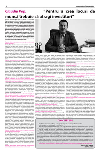2                                                                                                                                                                Independentul sighi?orean


Claudiu Pop:       Pentru a crea locuri de
munc? trebuie s? atragi investitori
Claudiu Pop are 38 de ani, s-a n?scut ?i a crescut ?n
Sighi?oara, avand un nivel ridicat de asteptari pe care tre-
buie sa-l atinga. German pe linie materna, il are ca bunic
pe fondatorul Fabricii de Confectii Tarnava Sighisoara.
Cu un astfel de ascendent, Claudiu Pop afirma cu m?ndrie
c? prima sa firm? a fost ?nscris? la Registrul Comer?ului
?nc? din anul 1994. Actuala sa investi?ie este o fabric? de
mobil? realizat? din fonduri europene. Aportul Uniunii
Europene este de 71%, diferen?a fiind suportat? de so-
cietatea Termoglass. ?mpreun? cu asociatul s?u, Christian
E?ti, a reu?it performan?a de a cre?te dintr-o firm? micu??
la actuala construc?ie- o investi?ie cu o valoare totala
de aproximativ 320.000 euro. Pe l?nga crearea catorva
zeci de locuri de munca, fabrica de mobil? va aduce ?i
contribu?ii semnificative la Bugetul Local.

Reporter: C?t de greu este s? scrii un proiect pentru ob?inerea de
fonduri europene?
Claudiu Pop: S? scrii un proiect pentru a ob?ine fonduri eu-
ropene nu este greu deloc. Ai nevoie doar de ni?te oameni
capabili care s? cunoasc? legisla?ia, s? ?tie ce vor s? cear?, s?
fac? un proiect eligibil, s? fac? un plan de afaceri bun, restul
fiind detalii tehnice. Vreau s? v? atrag aten?ia c? ?n Sighi?oara
este una din pu?inele construc?ii ?n derulare. Fonduri euro-
pene accesate de Prim?rie ?i ora?ul Sighi?oara nu sunt. Am
vorbit cu cei din Alba Iulia care vin frecvent la noi in control
si verificare. Ace?tia mi-au spus clar c? ?n Sighi?oara, de pa-        Claudiu Pop: ?n primul r?nd, trebuie s? c??tig?m aceste             cu ele prin ora?, instala programe, repara calculatoare ?i de
tru ani de zile, nu au fost accesate fonduri europene absolut          alegeri. Cu Iulian S?rbu Primar ?i cu c?t mai multe locuri ?n       acolo s-a ridicat, ?ncet, ?ncet. Este un om foarte deschis, foar-
deloc.                                                                 Consiliul Local, ne-am propus s? facem un birou ?n cadrul           te prietenos. ?tie s? vorbeasc? cu toat? lumea, indiferent de
Reporter: Care crede?i c? este cauza acestei situa?ii?                 Prim?riei care s? se ocupe doar de investitori, de poten?ialii      nivel, de la oameni simpli, p?n? la prim-mini?tri. Are un carac-
Claudiu Pop: ?n Sighi?oara, ?ntre 2008 ?i 2012, s-au scris 22 de       investitori, indiferent de ?ara de provenien??. Dar av?nd avan-     ter deosebit, ?i eu sunt convins c? s-ar descurca foarte bine ca
proiecte, din care jum?tate vizau renovarea ?colilor - este o          tajul prezen?ei vorbitorilor de limba german?, ?i fiind o zon?      Primar al Sighi?oarei.
concuren?? foarte mare pe plan na?ional la renovarea ?colilor-         cu r?d?cini s?se?ti, vrem s? ne baz?m pe Germania ?i Austria.       Reporter: Care crede?i c? sunt primele trei lucruri care ar trebui
automat nu s-au ?ncadrat, nu au primit finan?are. Desigur, cea         Dac? vom reu?i s? facem ceea ce ne-am propus, mul?i din cei         rezolvate ?n Sighi?oara?
mai usoara scuza este reaua voin??, motivat? politic, a celor          care au plecat din Sighi?oara, oameni gospodari ?i a?eza?i, se      Claudiu Pop: Este greu de spus, nu se pot clasifica ?ntr-un sim-
care au acordat aceste finan??ri. Bun. Atunci cum v? explica?i         vor ?ntoarce. Vor veni ?napoi mai ales pentru c? mul?i din ei       plu top. Pe primul plan ar fi crearea locurilor de munc?, dar
c? alte ora?e, din jurul nostru, tot cu administra?ie USL, au          mai au case, mai sunt lega?i de acest ora?, dar nu au de ce         pentru a crea locuri de munc? trebuie s? atragi investitori. In-
reu?it s? ob?in? finan??ri de zeci de milioane de euro? ?n             s? r?m?n? pentru c? nu le ofer? nimeni un loc de munc?, nu          vestitorii ?i aduci numai cre?ndu-le facilit??i, iar de aici ?ncolo,
fa?a acestei situa?ii, conspira?ia mondial? ?mpotriva actualei         le asigur? nimeni un trai decent. La asta se refer? consilierea     discu?ia se complic?.
administra?ii ram?ne doar o gogoa?? electoral?. E adev?rat             profesional? - un birou unde s?-i primim, s?-i sf?tuim, s?-i        Reporter: Merit? Sighi?oara un asemenea efort ?i o asemenea
ca au existat ?i finan??ri preferen?iale, dar niciuna nu explic?       ?ndrum?m ?i s?-i ajut?m.                                            dedica?ie? De ce v? dori?i s? c??tiga?i alegerile ?i de ce v? dori?i
?nghe?area complet? a fondurilor pentru Sighi?oara.                    Reporter: Ce reprezint? modelul Johannis?                           s? lucra?i at?t de mult ?n slujba ora?ului?
Reporter: Candida?i pe lista Uniunii Independete pentru                Claudiu Pop: Klaus Johannis este primarul model at?t pen-           Claudiu Pop: ?n primul r?nd, at?t eu c?t ?i Iulian S?rbu, ne-am
Sighi?oara ?i sunte?i pe pozi?ia 2 pe list?, dup? Iulian S?rbu. Asta   tru mine, personal, c?t ?i pentru Iulian. Am fost ?mpreun? la       n?scut aici, am crescut aici, avem bunici care au realiz?ri deo-
?nseamn? cu sunte?i m?na lui dreapt??                                  d?nsul, am discutat, ne-a sf?tuit, am stabilit c?teva axe de        sebite. Ioan S?rbu, bunicul lui Iulian, a fost dirigintele Po?tei
Claudiu Pop: Se poate spune ?i a?a. Iulian S?rbu este ?n primul        colaborare, inclusiv o echip? de implementare a fondurilor          de aici. Un om deosebit, to?i oamenii cu care a lucrat ?i cu
r?nd un prieten, ?i un om in care am deplin? ?ncredere. Am             europene. Am v?zut ce ?nseamn? un Primar care nu are un             care a fost coleg au numai vorbe de laud? la adresa lui. Vorba
trecut prin multe ?mpreun?, avem o experien??, el de 10 ani,           partid politic ?n spate. Un Primar independent care a reu?it        aceea, ?a?chia nu sare departe de trunchi! Exact la fel este ?i
eu de 18 ani, ?n domeniul afacerilor. Am lucrat bine ?mpreun?,         s? atrag? investi?ii foarte mari. Oricine merge la Sibiu poate      Iulian. Pute?i s?-i ?ntreba?i angaja?ii. Se comport? bine ?i fru-
am demonstrat eficien??, ?i de aceea am considerat c? tre-             vedea cum arat? centrul, cl?dirile, str?zile, totul. ?omajul este   mos cu to?i, oamenii care ?l cunosc ?l admir? ?i ?l respect?. ?n
buie s? mergem ?mpreun?, ?n acest format. Oricum, echipa               sub 5%. Inclusiv Prim?ria a fost mutat? ?ntr-un alt spa?iu. ?i ?n   cazul meu, bunicul a ridicat fabrica de confec?ii T?rnava, care
din consiliu trebuie s? fie mai mare. Sper?m s? avem ?ase              cazul nostru, chiar dac? nu mut?m Prim?ria, vom deschide            a avut de-a lungul timpului 3.800 de angaja?i, o fabric? care
consilieri, to?i oameni de n?dejde.                                    un birou ?n centrul ora?ului unde publicul larg s? poat? avea       mai exist? ?i care mai func?ioneaz? ?i acum. Doar c? din 3.800
Reporter: Ave?i r?d?cini germane ?i, din c?te am ?n?eles, a?i          acces la serviciile de baz? ale Prim?riei, far? a mai urca ?n Ce-   au mai r?mas 300, 300 ale c?ror locuri de munc? se clatin?
adus principala contribu?ie la Programul opera?ional pentru            tate.                                                               pentru c?, at?t pe plan na?ional, c?t mai ales local, industria ?i
investi?ii, din Platforma Program prezentat?. De ce a?i consi-         Reporter: De ce crede?i c? v? va sus?ine Klaus Johannis?            fabricile nu sunt sprijinite.
derat investitorii germani o prioritate?                               Claudiu Pop: ?n primul r?nd pentru c? ne-a v?zut c? suntem          Reporter: Ca sighi?orean, ce a?tept?ri ave?i de la viitorul Primar
Claudiu Pop: Din p?cate, ?n acest moment, Prim?ria nu sprijin?         oameni hot?r??i, suntem oameni tineri, cu dorin?a de a face         al municipiului?
investitorii mici ?i mijlocii. Nu au acces la baza de date cu          ceva, de a pune lucrurile pe f?ga?ul lor normal. Probabil c?        Claudiu Pop: Viitorul Primar, a?a cum ?l v?d eu, ca sighi?orean,
for?a de munca disponibil?, nu li se acorda aten?ie, nu exist?         ?ntr-o anumit? m?sur?, ?i-a amintit de lupta pe care el ?nsu?i a    ar trebui s? fie tocmai opusul actualului Primar. Ar trebui s?
niciun birou de rela?ii cu investitorii, cu poten?ialii investitori,   purtat-o, acum 12 ani, pentru a c??tiga Prim?ria Sibiului.          fie un om mult mai lupt?tor, mult mai dinamic, mult mai des-
un birou care s?-i ajute s? ob?in? mai u?or informa?ii pe care         Reporter: Oamenii spun c? sunte?i foarte tineri...                  chis cu sighi?orenii. S? nu-i mint?, s? nu promit?, s? nu exa-
numai Prim?ria le poate furniza. Din punctul meu de vedere,            Claudiu Pop: Oamenii trebuie s?-?i aduc? aminte de vremu-           gereze, ca apoi s? inventeze mii de scuze. S? se preocupe
investitorii germani ar trebui s? fie principala prioritate a tu-      rile c?nd aveau ei 33 de ani, c?t are Iulian, sau 38 c?t am eu,     de ?ntreprinderile mici ?i mijlocii care, p?n? la urm?, sunt
turor administra?iilor locale, nu numai a celei din Sighi?oara,        ce elan ?i ce chef de via?? ?i de munc? aveau la acea v?rst? ?i     principalii contribuabili la bugetul local. Ei sunt cei care con-
deoarece, ?n acest moment, Germania este ?motorul Euro-                apoi s? se mai g?ndeasc? o dat? c?nd spun acest lucru.              struiesc, practic, bugetul local. Nu vine Primarul cu bani de
pei. S? ne g?ndim, de exemplu, la Polonia, unde nu a exis-            Reporter: Ca prieten, ce fel de om este Iulian?                     acas?. Banii vin de la IMM-uri ?i din taxele pl?tite de cet??eni.
tat criz? economic? tocmai datorit? investi?iilor germane ?i           Claudiu Pop: Eu ?l cunosc pe Iulian de c?nd ?i-a ?nceput afa-       Primarul are datoria s? sprijine aceste ?ntreprinderi, are dato-
austriece. At?t Sighi?oara, cat si Uniunea Independent?, in            cerea acum 10 ani. A ?nceput de jos, dintr-un spa?iu micu?          ria s? ias? printre oameni, s? le vad? problemele, s? discute
mai mare masur?, beneficiaz? de avantajul prezen?ei intr-un            la marginea centrului ora?ului v?nz?nd calculatoare. Vindea         cu ei necazurile, s? le asculte dolean?ele ?i s? fie deschis la
num?r mare al vorbitorilor de limb? german?. ?mpreuna cu               ni?te ecrane din acelea mari, ?i calculatoare c?t masa. Alerga      orice problem?.
multi colegi, am terminat Liceul German ?Joszef Haltrich din
Sighi?oara, avem colegi ?i ?n Sibiu care ocupa func?ii ?nalte
?i ?n Prim?rie, ?i ?n Biserica Evanghelic?. Cu ajutorul lor ?i cu
                                                                                                                        CONCET??ENI!
ajutorul primarului Sibiului, Dl. Klaus Johannis, care ne este
                                                                               Am datoria s? spun lucrurilor pe nume, pentru c? acum se hot?r??te destinul nostru!
al?turi, eu consider c? putem alc?tui o echip? care s? atrag?
                                                                               Ave?i nevoie de un PRIMAR sau de o MARIONET??
fonduri ?i investitori germani f?r? mari probleme. Prim?ria
                                                                               Nimic din pu?inul realiz?rilor acestui ora?, ?n cei 12 ani de domnie D?ne?an, nu se datoreaz? acestuia. ?n ultimii
de?ine ?n aceast? zon? terenuri unde li se poate oferi spa?iul
                                                                           ani, este purtat ?i sus?inut de oameni care-l ?intuiesc acolo doar pentru c? se potrive?te ca o manu?? intereselor lor.
necesar. Trebuie doar s? fim deschi?i ?i s? ne d?m interesul.
                                                                               Lipsit de ini?iativ?, de simt civic ?i gospod?resc, predispus ?ntotdeauna la compromisuri ?i matrapazl?curi,
Reporter: V? rog s? ne spune?i despre o propunere concret? de
                                                                           neput?nd lega o fraz? coerent ?i inteligibil, are nevoie ?n permanen?? de ?optitori care s?-l ?nve?e a rosti dou? vorbe.
atragere a investitorilor germani.
                                                                               V? pute?i imagina impresia str?inilor care vin s? investeasc? ?n Sighi?oara, pu?i ?n fa?a Primului reprezentant al
Claudiu Pop: V? pot spune de unde se incepe. ?n primul r?nd,
                                                                           ora?ului care nu poate s? lege dou? vorbe ?n limba lui matern?, dar?mite ?n vreo limb? european?? Urm?ri?i cu aten?ie!
va trebui construit un site al Prim?riei ?n limba german?, prin
                                                                           L-a v?zut vreodat? cineva vorbind liber ?i degajat unui auditoriu format din mai mult de doi oameni? Cu siguran?? nu,
care s? ar?t?m ce putem oferi aici, ?n Sighi?oara. Infrastructu-
                                                                           pentru c? omul D?ne?an nu are pur ?i simplu nimic de spus. Paradoxal, acest om conduce destinele a peste 30 000
ra este destul de bun?. Avem aeroportul de la Sibiu, aeropor-
                                                                           de oameni!
tul de la T?rgu-Mure?, autostrada va trece prin aceast? zon?,
                                                                               A?adar, dragi concet??eni, trezi?i-v?, este nevoie de un suflu nou, de ini?iativ?, de revigorare total?, pentru a ie?i
terenuri sunt, zona este lini?tit?, ideal? pentru investi?ii, mai
                                                                           din amor?eala ?i letargia celor 12 ani de hibernare. Doar tinere?ea ?i curajul, dorin?a de munc? ?i inteligen?a vor putea
ales ?n domeniul IT. Desigur, aceste lucruri trebuiau deja s? fie
                                                                           relansa ora?ul nostru c?tre destine cu adev?rat europene.
f?cute, ?ns? f?r? cineva care s?-?i dea interesul, nu se mi?c?
                                                                               SIGHI?ORENI, nu l?sa?i istoria s? se repete. Nu face?i posibil? o nou? duminic? a orbului. ACUM ORI NICIODATA!
nimic.
Reporter: Mai vorbea?i despre un Birou ?n Prim?rie pentru                                                                                                                     Spre Victorie, ?nainte!
poten?ialii investitori ?i pentru consiliere profesional??                                                                                                                            POP CLAUDIU
 