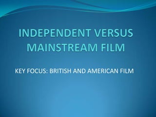 KEY FOCUS: BRITISH AND AMERICAN FILM

 
