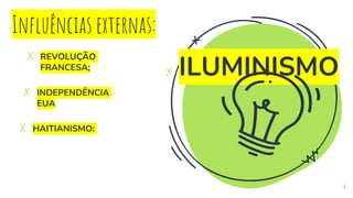 4
✗ HAITIANISMO:
✗ REVOLUÇÃO
FRANCESA;
✗ INDEPENDÊNCIA
EUA
Influências externas:
✗ ILUMINISMO
 