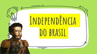 Independência
do brasil
 