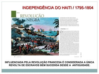 INDEPENDÊNCIA DO HAITI / 1795-1804 INFLUENCIADA PELA REVOLUÇÃO FRANCESA É CONSIDERADA A ÚNICA REVOLTA DE ESCRAVOS BEM SUCEDIDA DESDE A  ANTIGUIDADE. 
