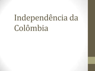 Independência da
Colômbia
 