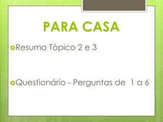 PARA CASAResumo Tópico 2 e 3 Questionário - Perguntas de  1 a 6