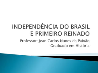 Professor: Jean Carlos Nunes da Paixão
Graduado em História
 