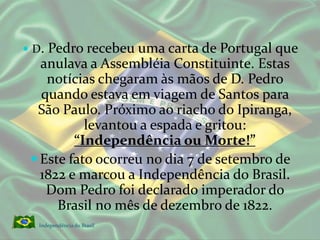 Chegada dos primeiros escravos ao BrasilIndependência do Brasil 