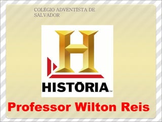 COLÉGIO ADVENTÍSTA DE SALVADOR Professor Wilton Reis 