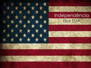 Independência
dos EUA
 