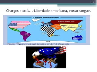 Charges atuais... Liberdade americana, nosso sangue.
12
 