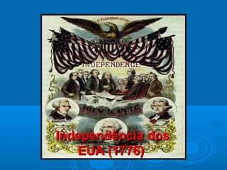 Independência dosIndependência dos
EUA (1776)EUA (1776)
 