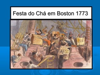 Festa do Chá em Boston 1773Festa do Chá em Boston 1773
 