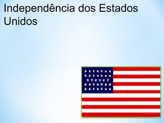 Independência dos Estados
Unidos
 