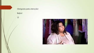 Obrigada pela atenção!
Beijos!
:D
 